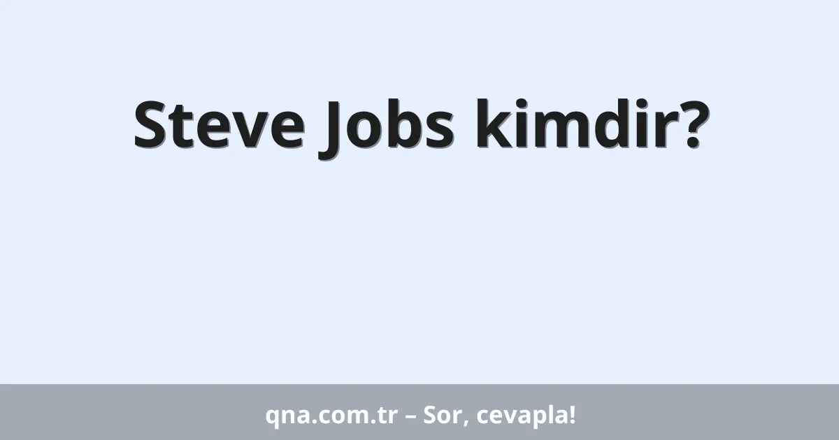 Steve Jobs kimdir?