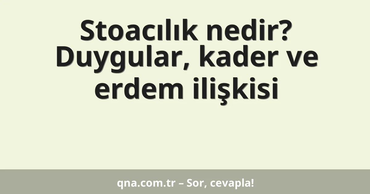 Stoacılık nedir? Duygular, kader ve erdem ilişkisi