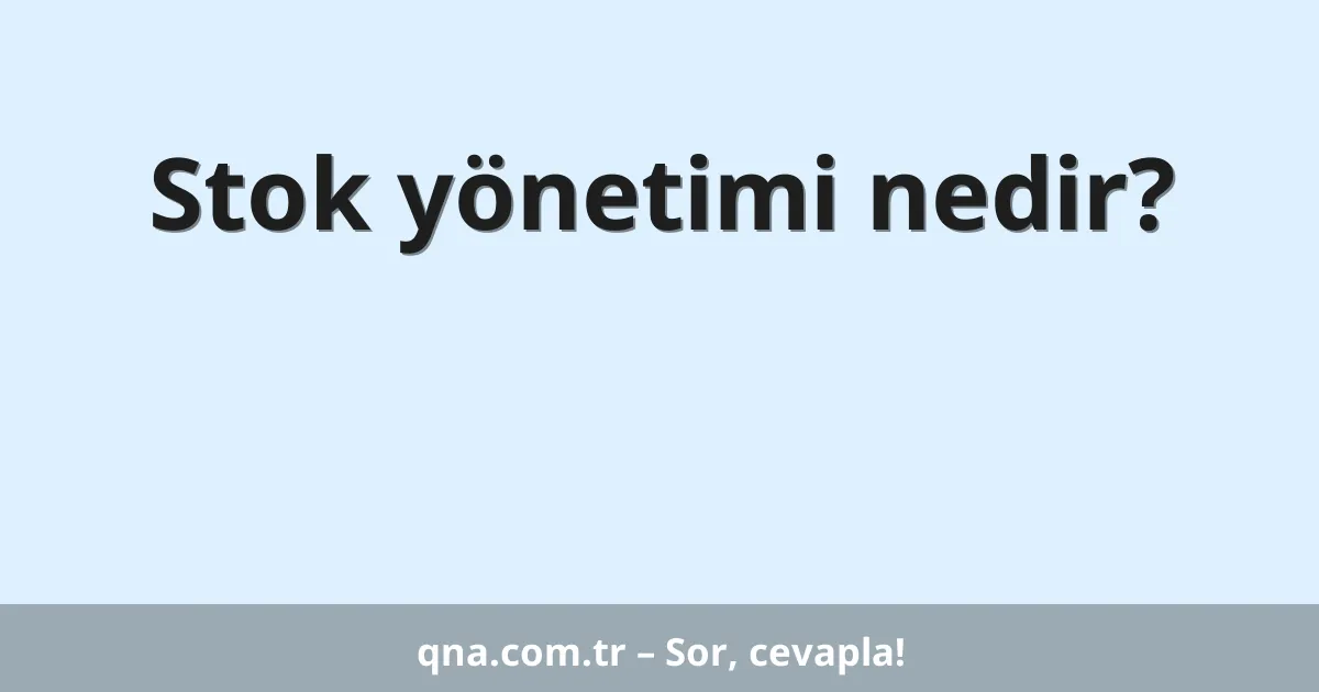 Stok yönetimi nedir?