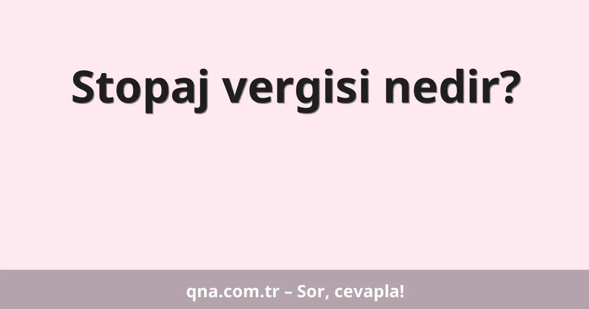 Stopaj vergisi nedir?