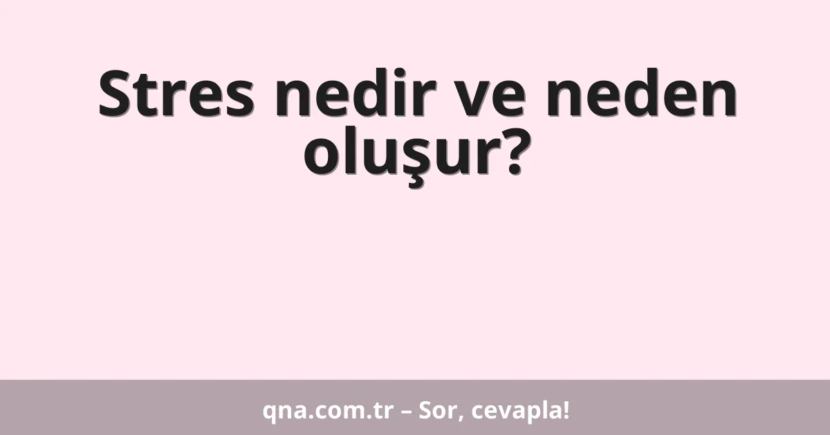 Stres nedir ve neden oluşur?