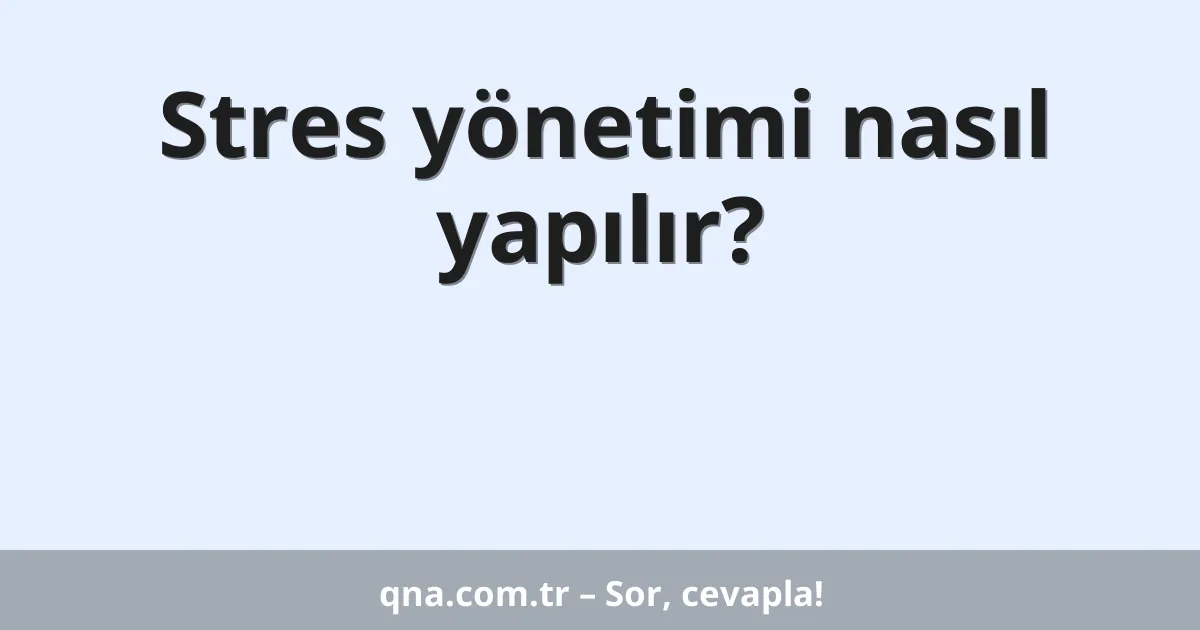 Stres yönetimi nasıl yapılır?