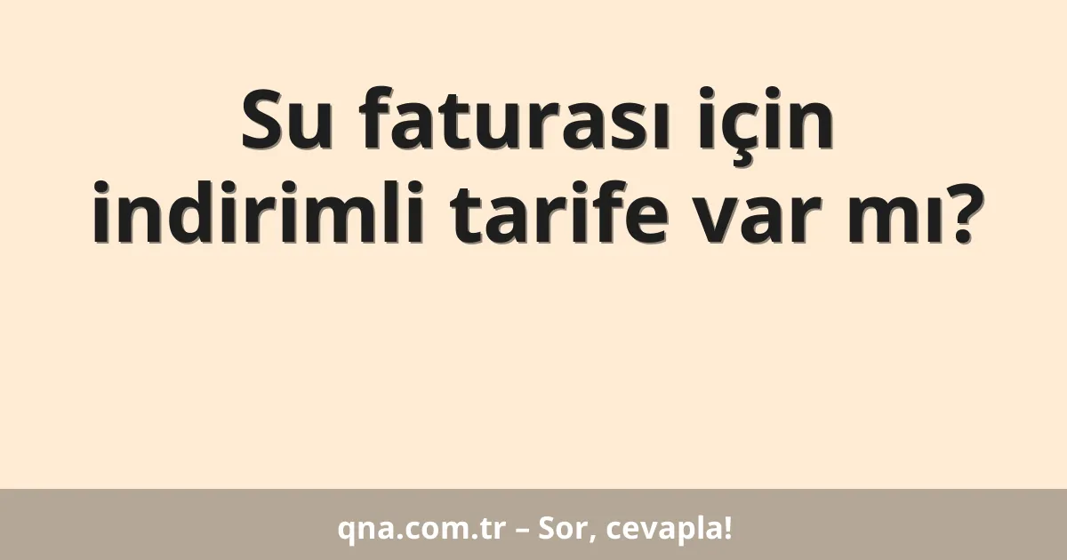 Su faturası için indirimli tarife var mı?