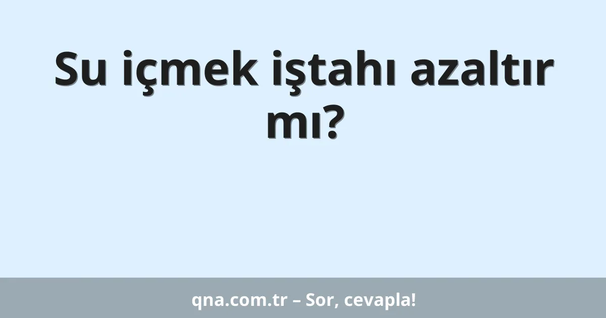 Su içmek iştahı azaltır mı?