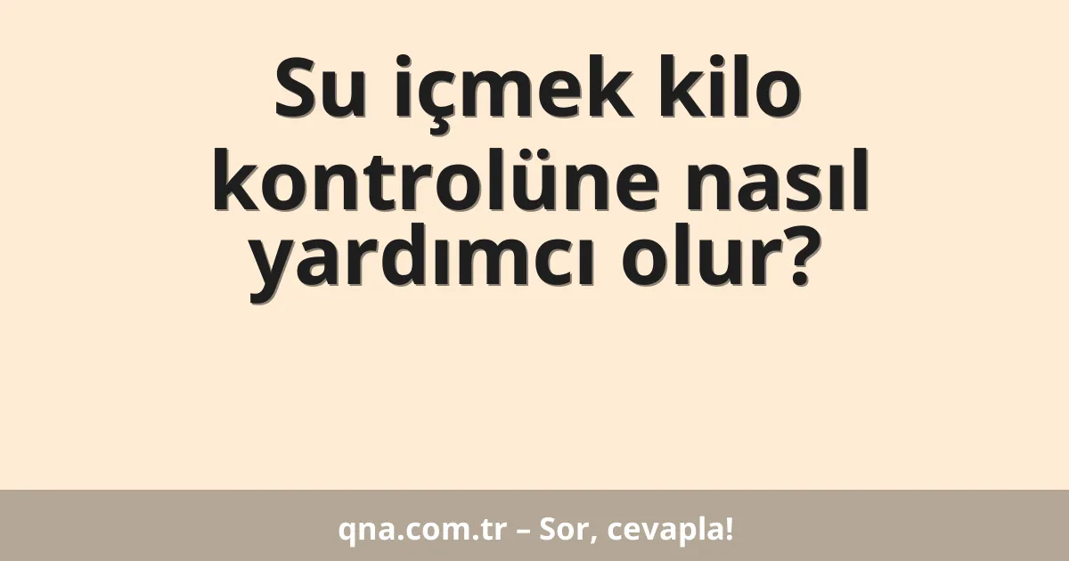 Su içmek kilo kontrolüne nasıl yardımcı olur?