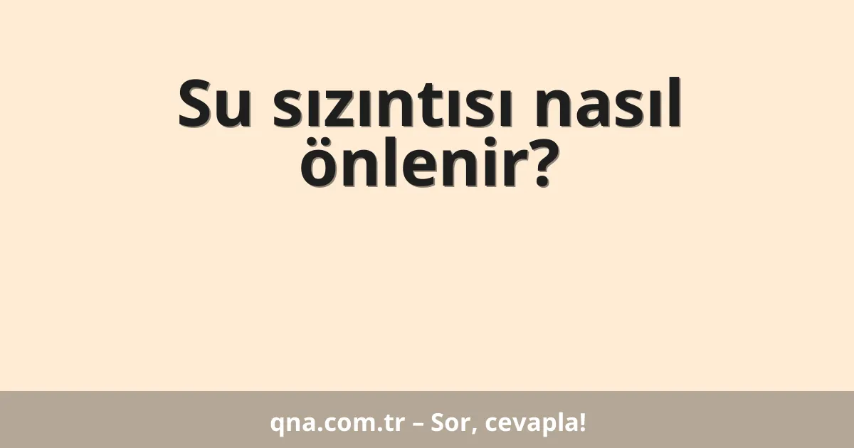 Su sızıntısı nasıl önlenir?