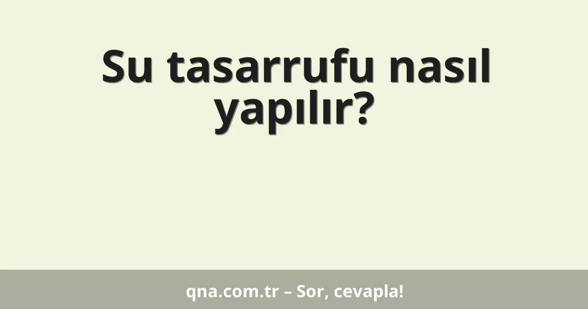 Su tasarrufu nasıl yapılır?