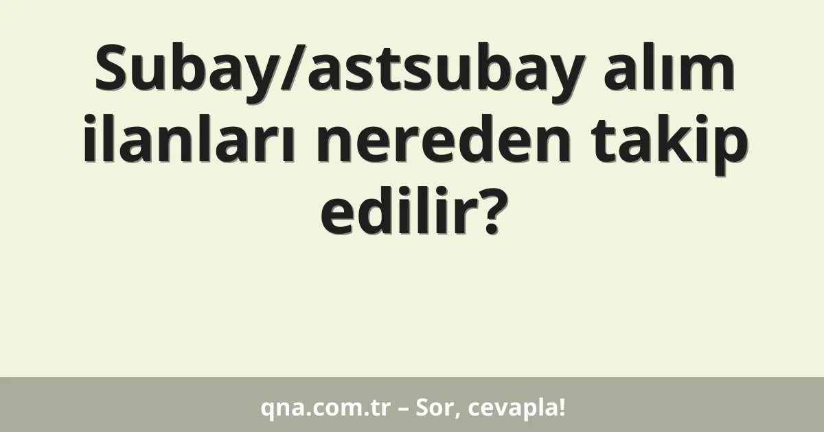 Subay/astsubay alım ilanları nereden takip edilir?