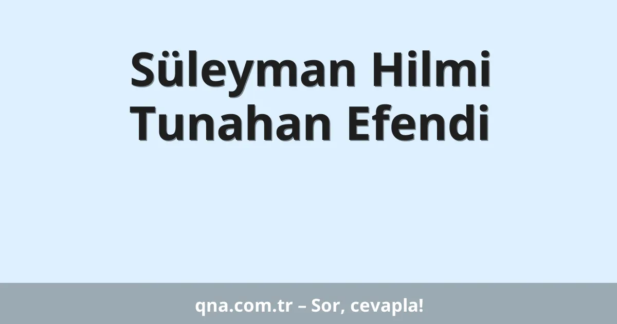 Süleyman Hilmi Tunahan Efendi