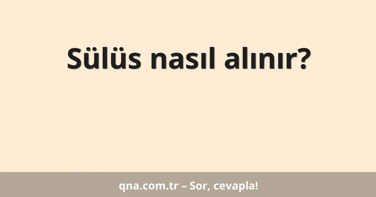 Sülüs nasıl alınır?