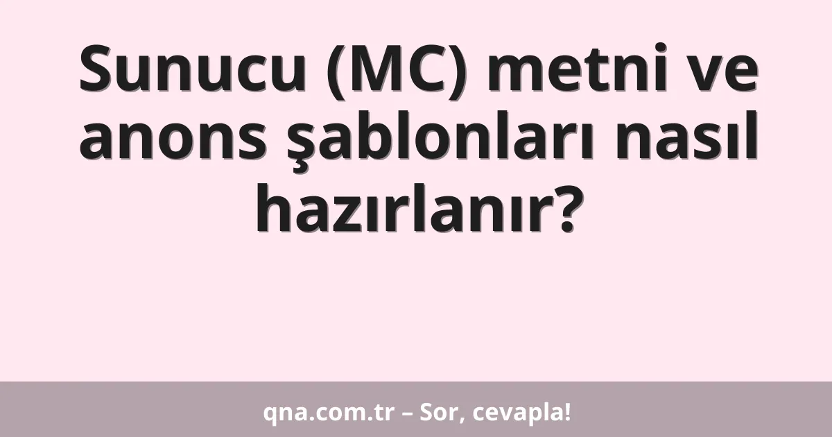 Sunucu (MC) metni ve anons şablonları nasıl hazırlanır?
