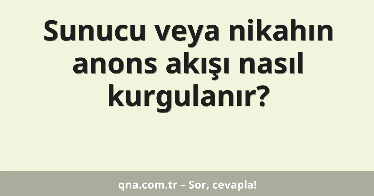 Sunucu veya nikahın anons akışı nasıl kurgulanır?