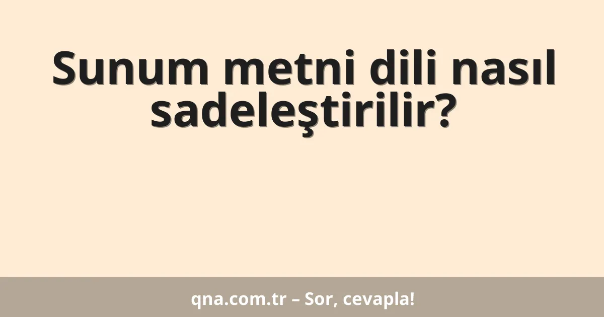 Sunum metni dili nasıl sadeleştirilir?