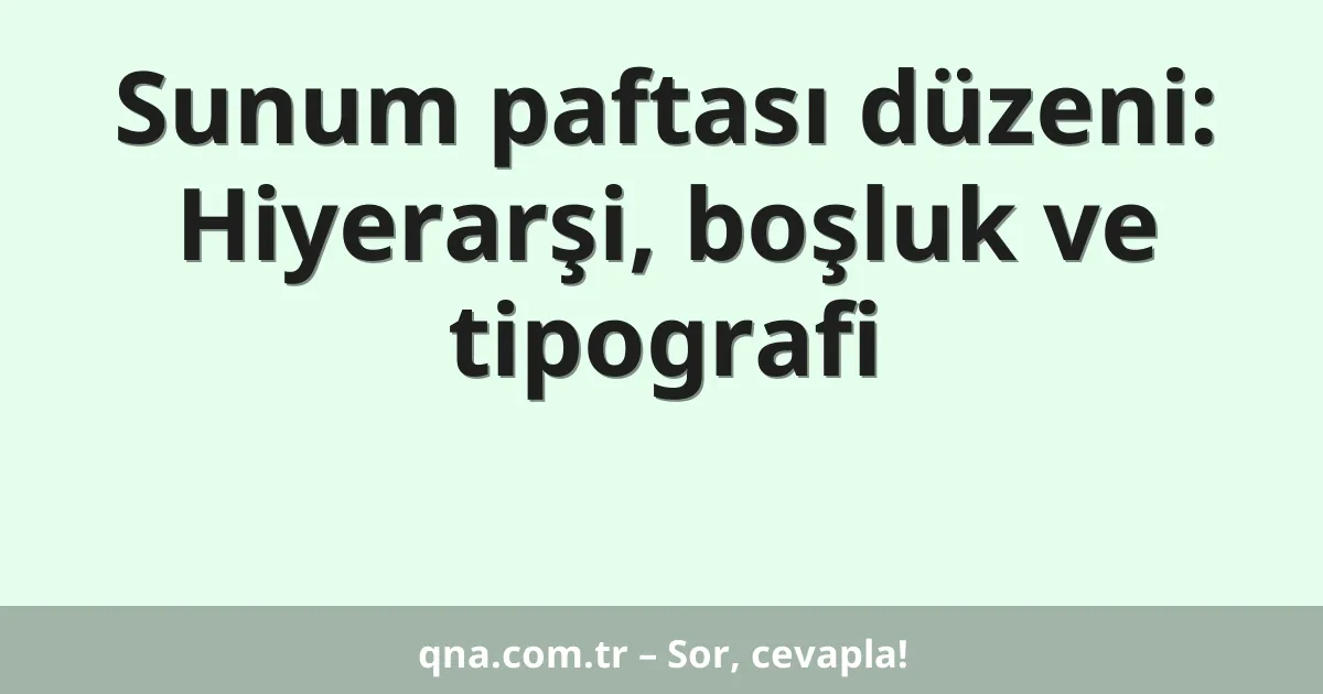 Sunum paftası düzeni: Hiyerarşi, boşluk ve tipografi