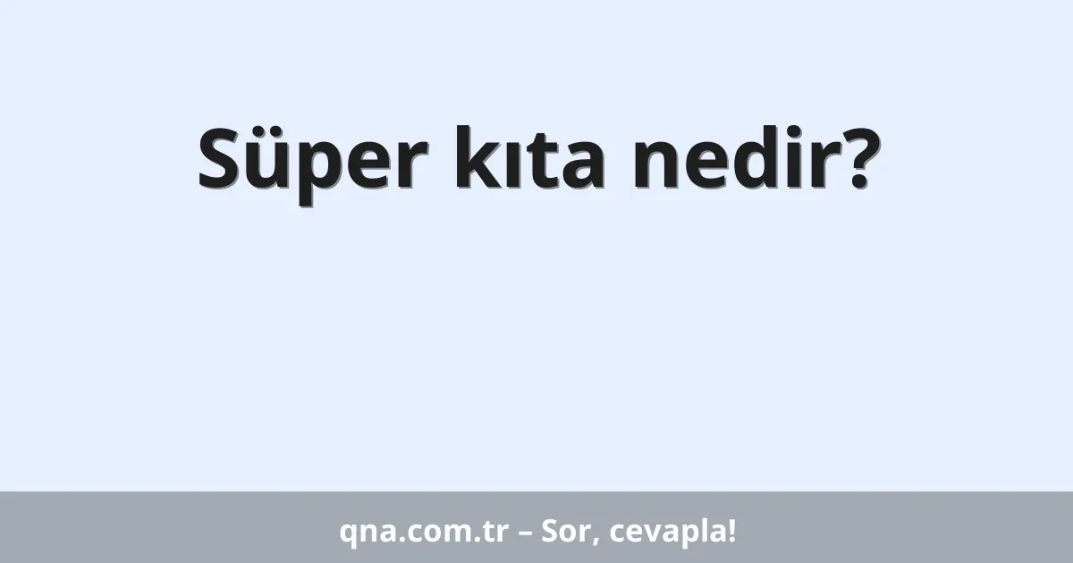 Süper kıta nedir?