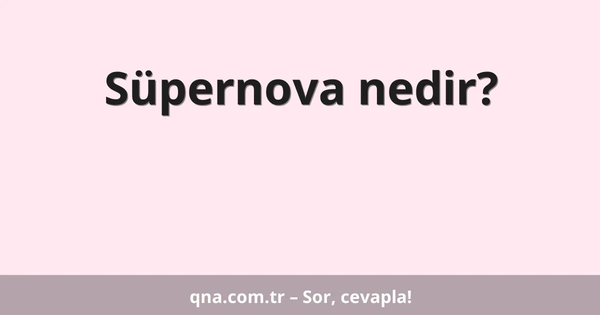 Süpernova nedir?