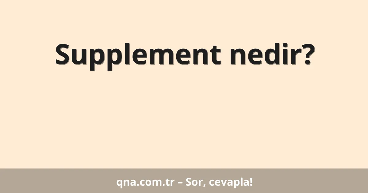 Supplement nedir?