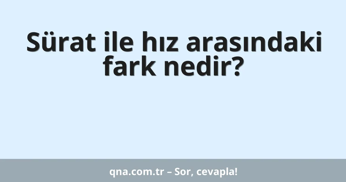 Sürat ile hız arasındaki fark nedir?