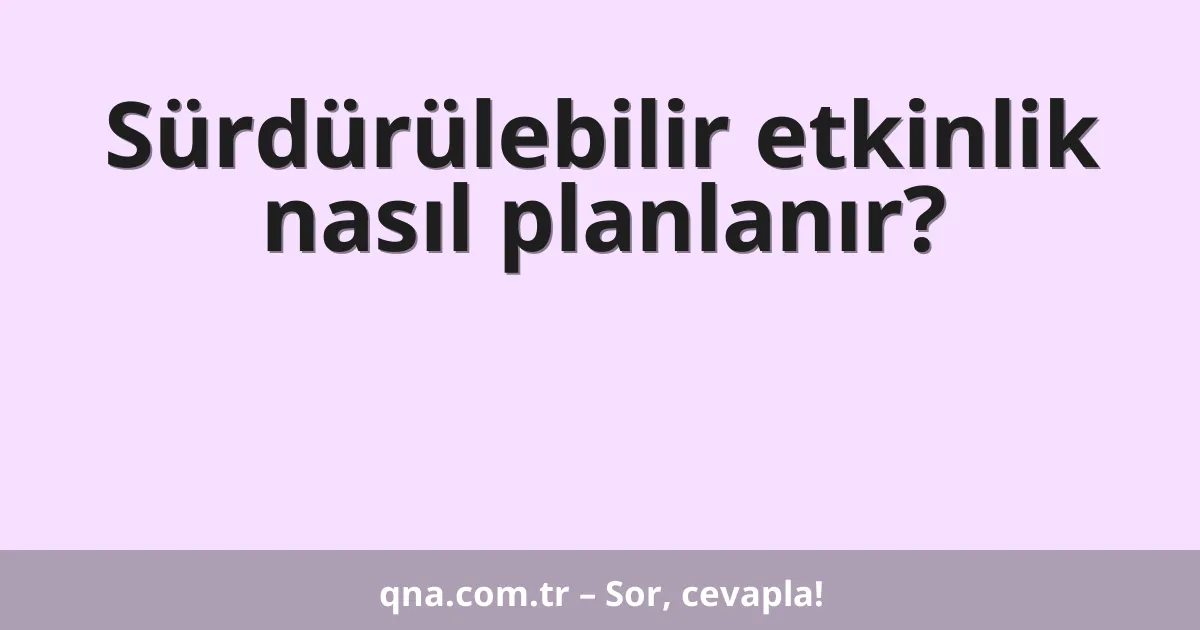 Sürdürülebilir etkinlik nasıl planlanır?