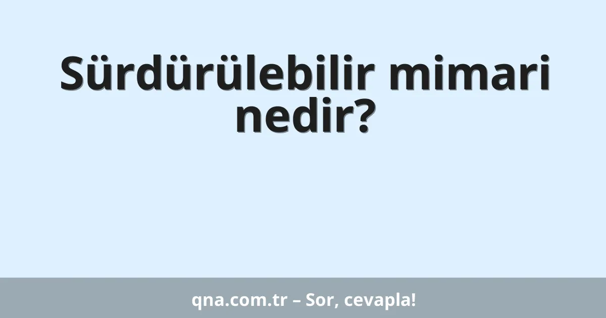 Sürdürülebilir mimari nedir?