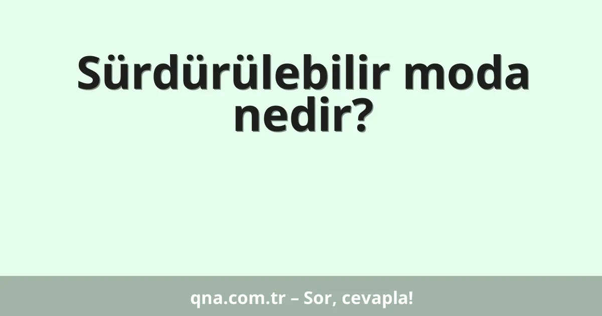 Sürdürülebilir moda nedir?