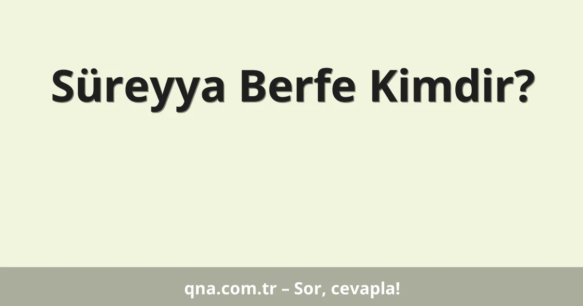 Süreyya Berfe Kimdir?