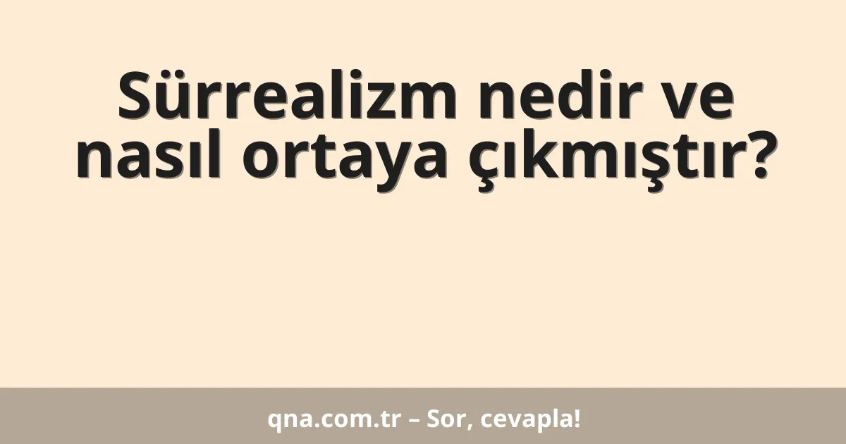 Sürrealizm nedir ve nasıl ortaya çıkmıştır?
