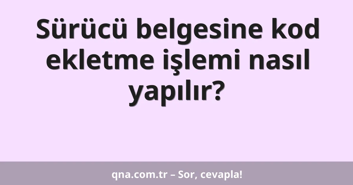 Sürücü belgesine kod ekletme işlemi nasıl yapılır?