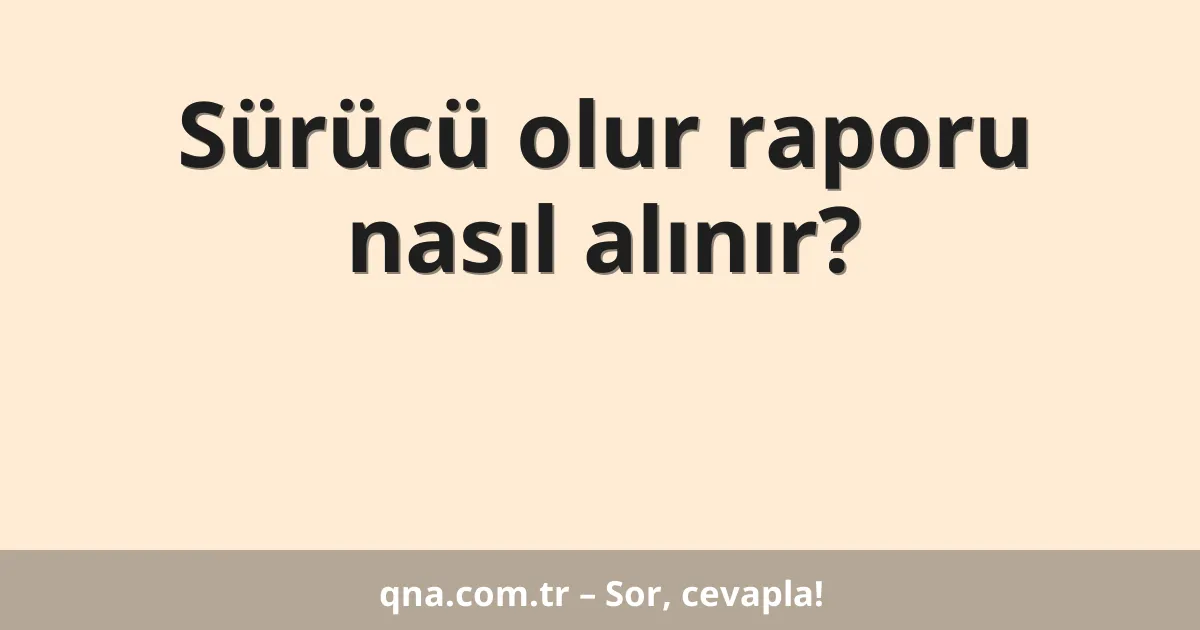 Sürücü olur raporu nasıl alınır?