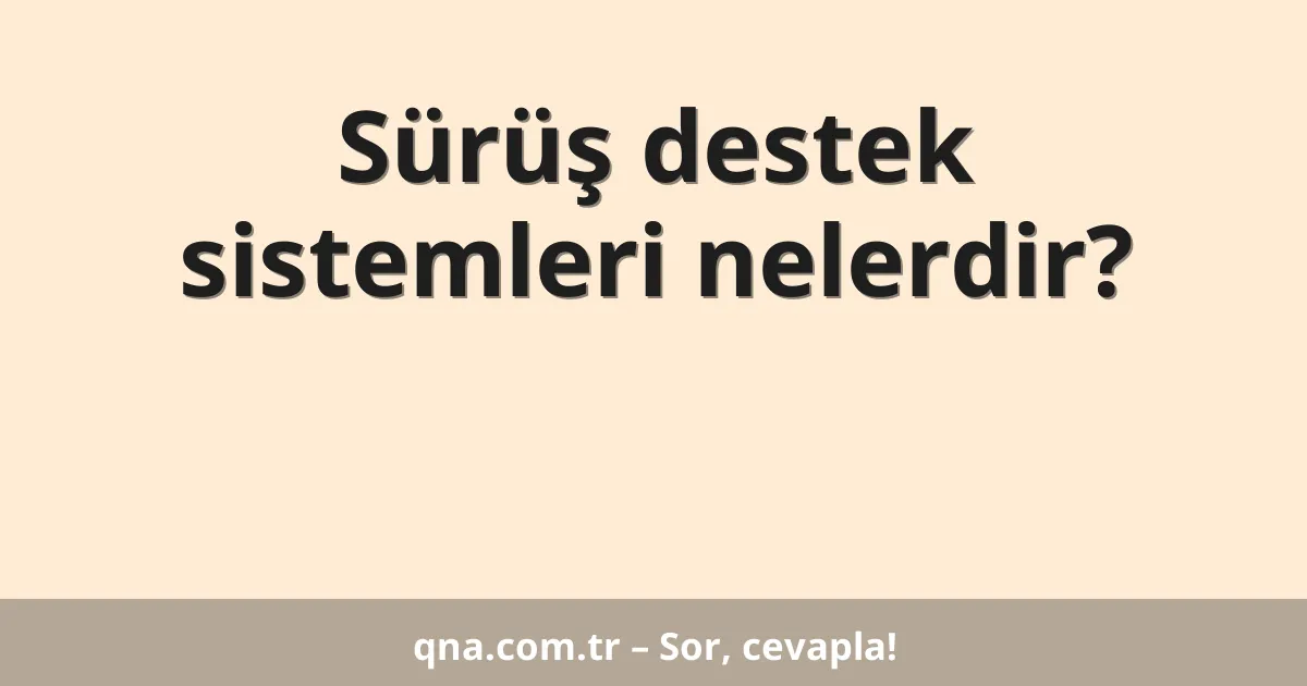 Sürüş destek sistemleri nelerdir?