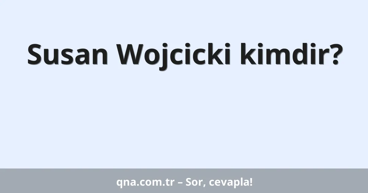 Susan Wojcicki kimdir?