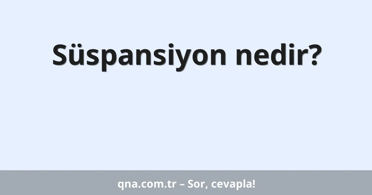 Süspansiyon nedir?