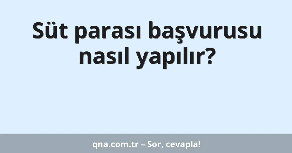 Süt parası başvurusu nasıl yapılır?
