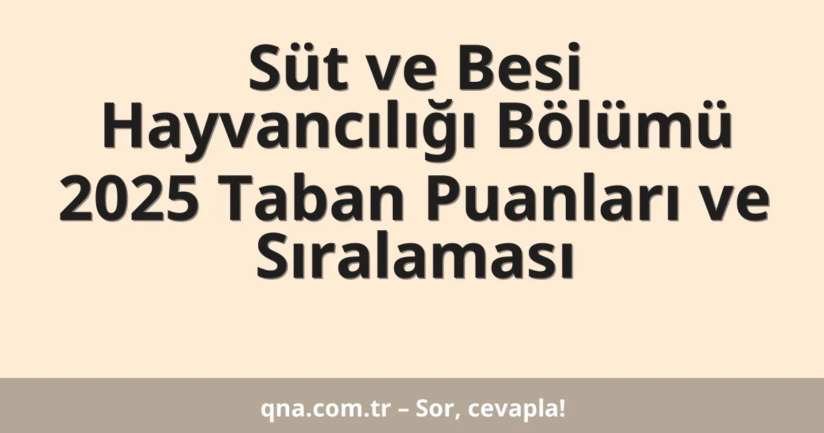 Süt ve Besi Hayvancılığı Bölümü 2025 Taban Puanları ve Sıralaması