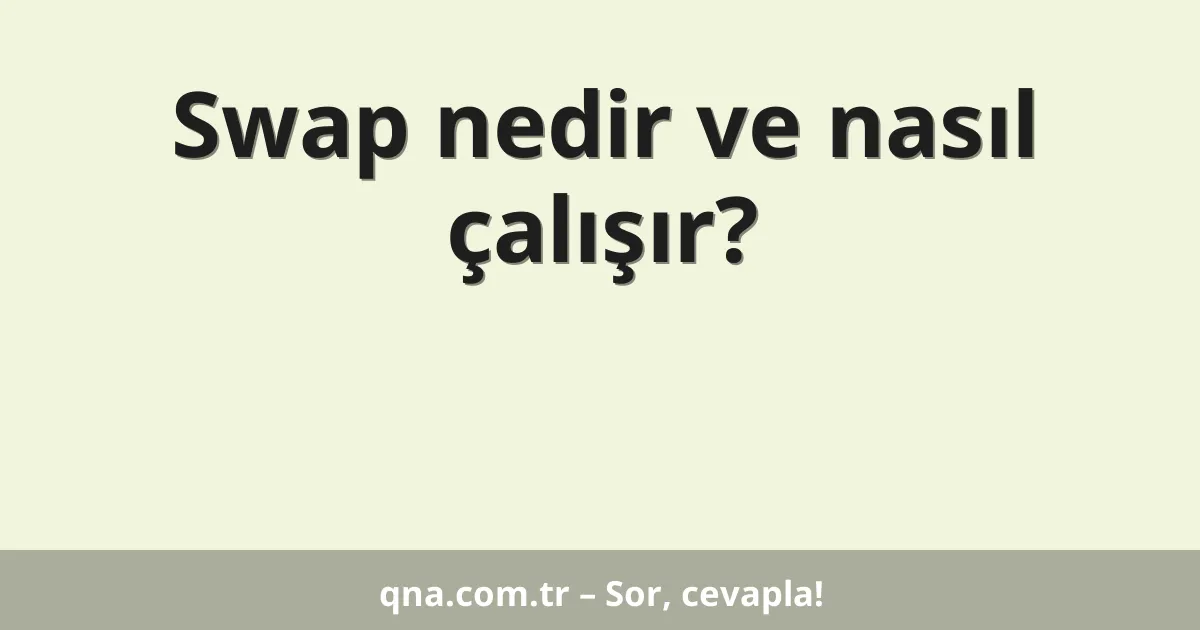 Swap nedir ve nasıl çalışır?