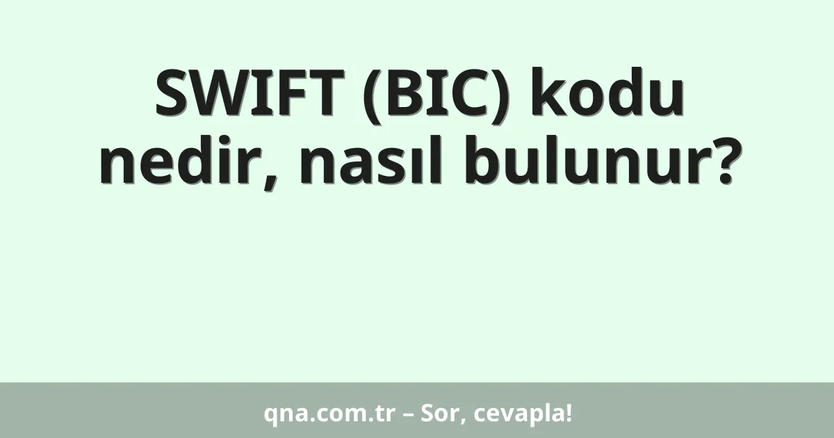 SWIFT (BIC) kodu nedir, nasıl bulunur?