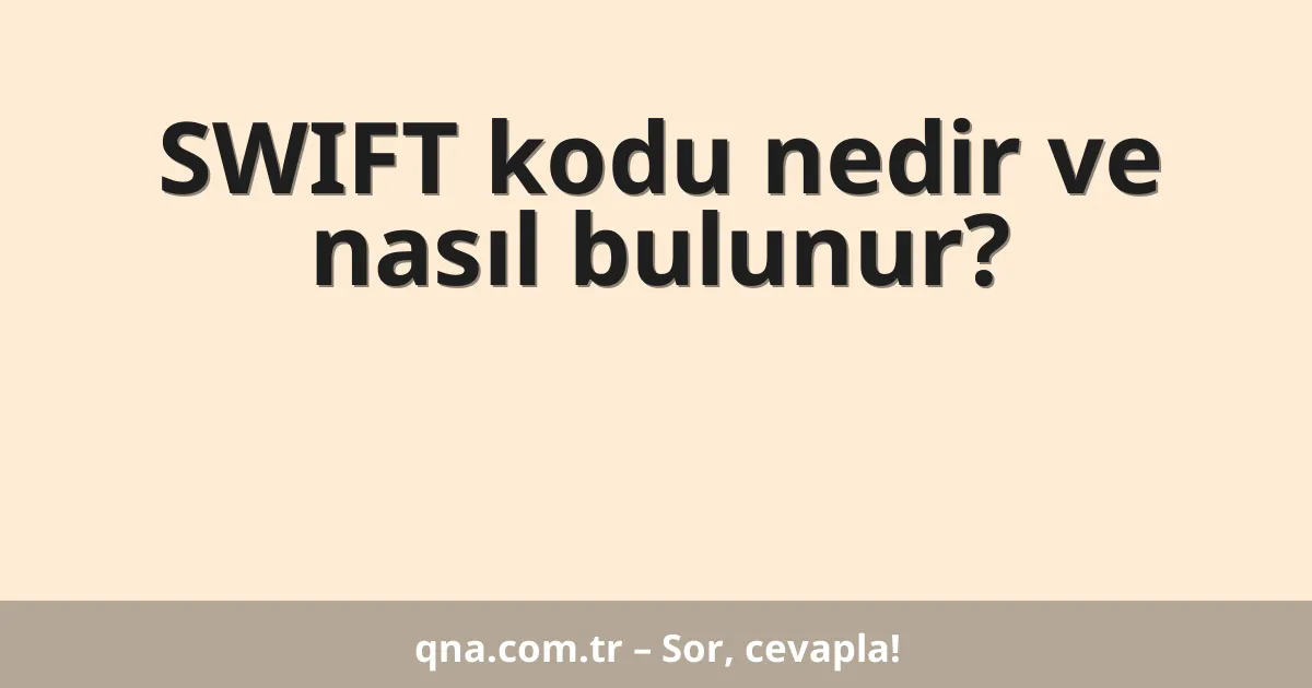 SWIFT kodu nedir ve nasıl bulunur?