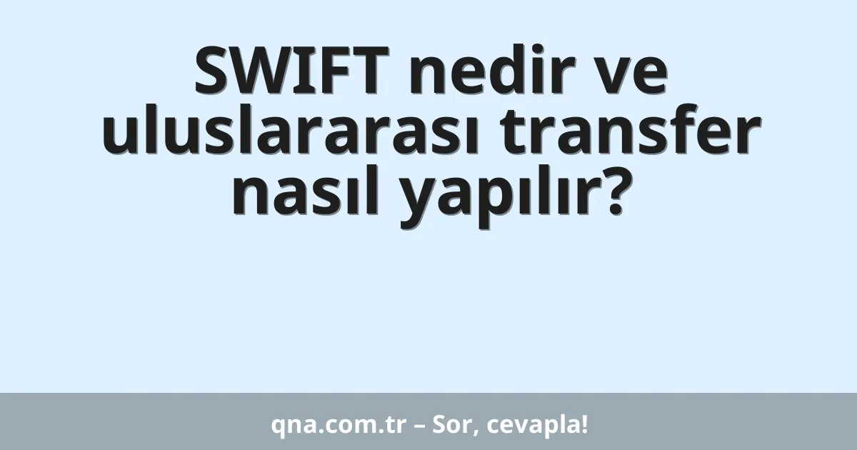 SWIFT nedir ve uluslararası transfer nasıl yapılır?