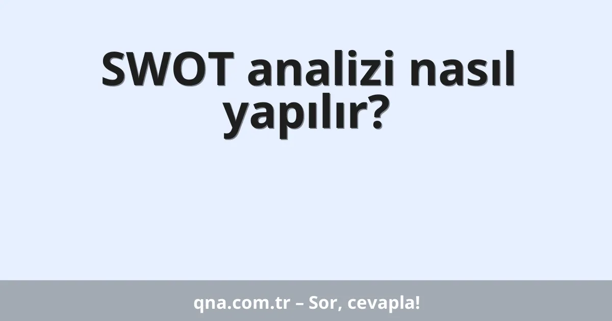 SWOT analizi nasıl yapılır?