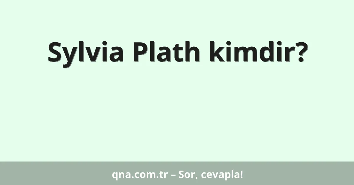 Sylvia Plath kimdir?