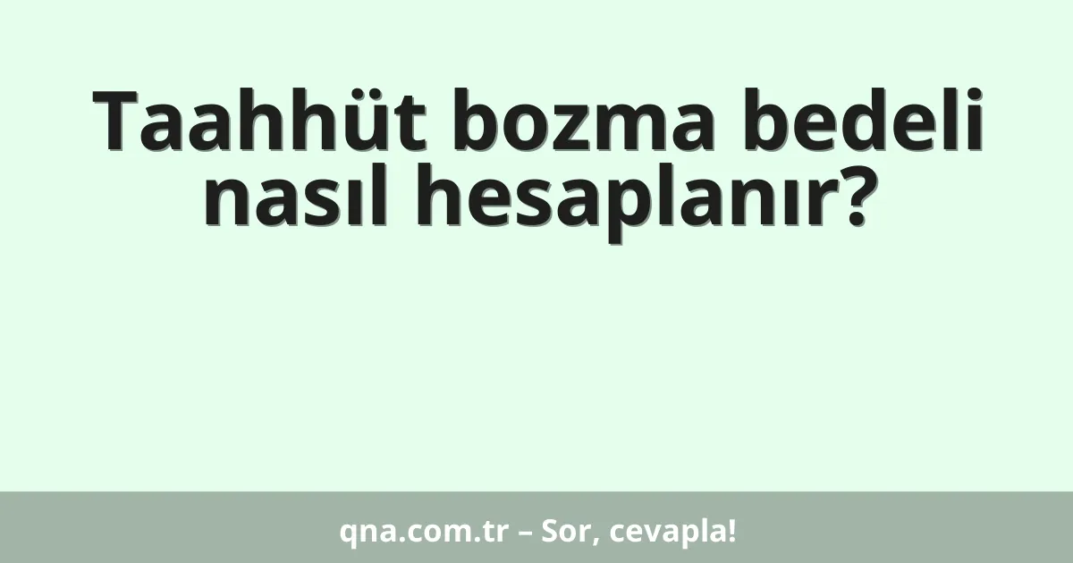 Taahhüt bozma bedeli nasıl hesaplanır?