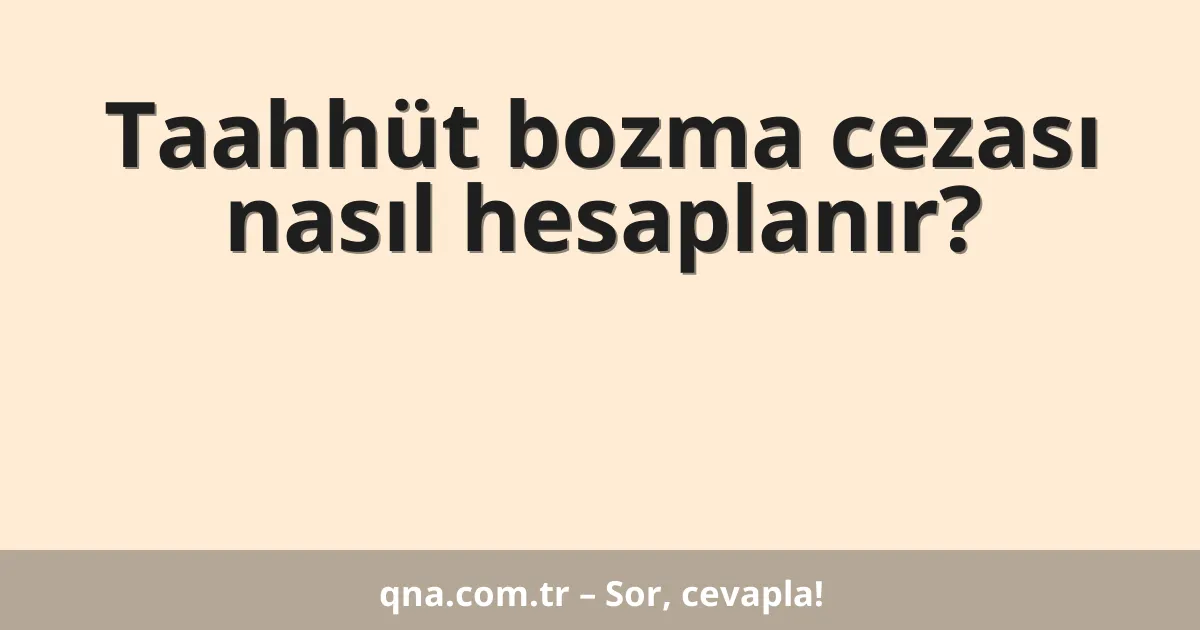 Taahhüt bozma cezası nasıl hesaplanır?