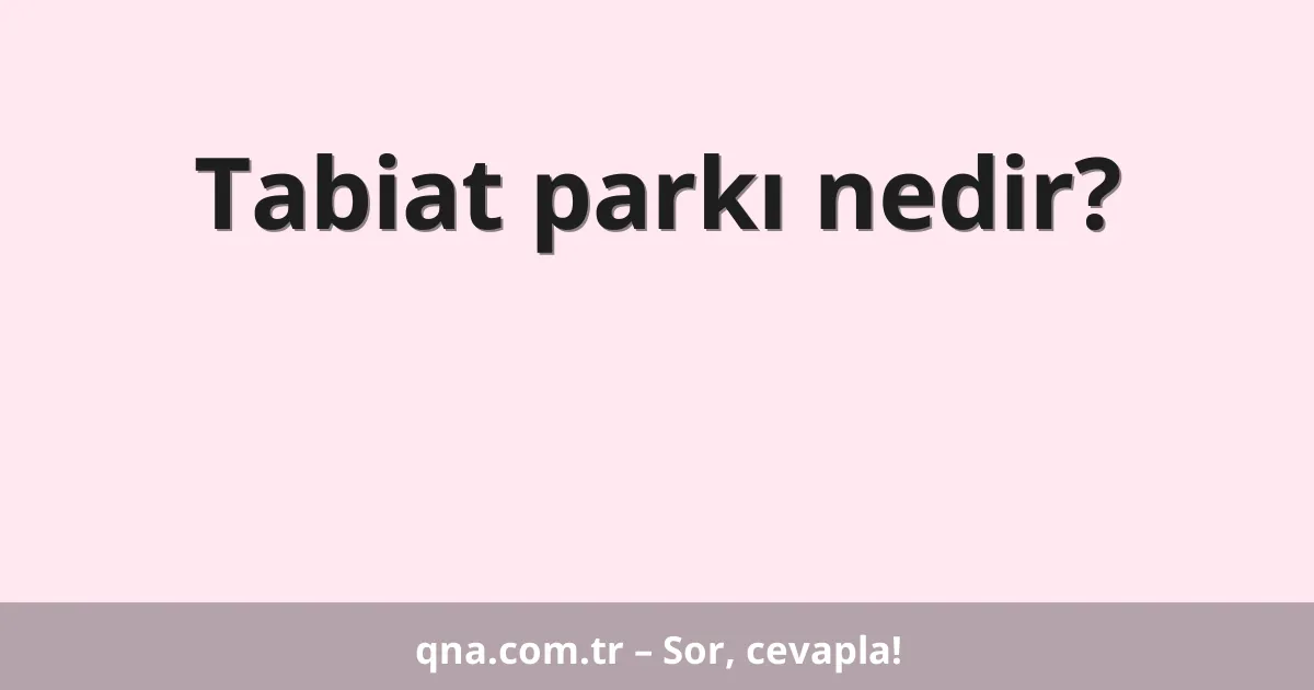 Tabiat parkı nedir?