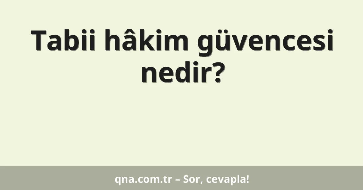Tabii hâkim güvencesi nedir?