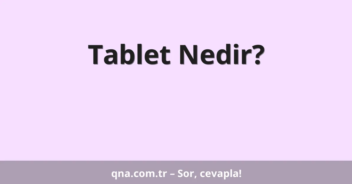Tablet Nedir?
