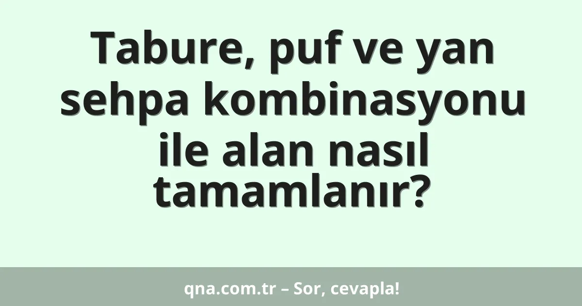 Tabure, puf ve yan sehpa kombinasyonu ile alan nasıl tamamlanır?
