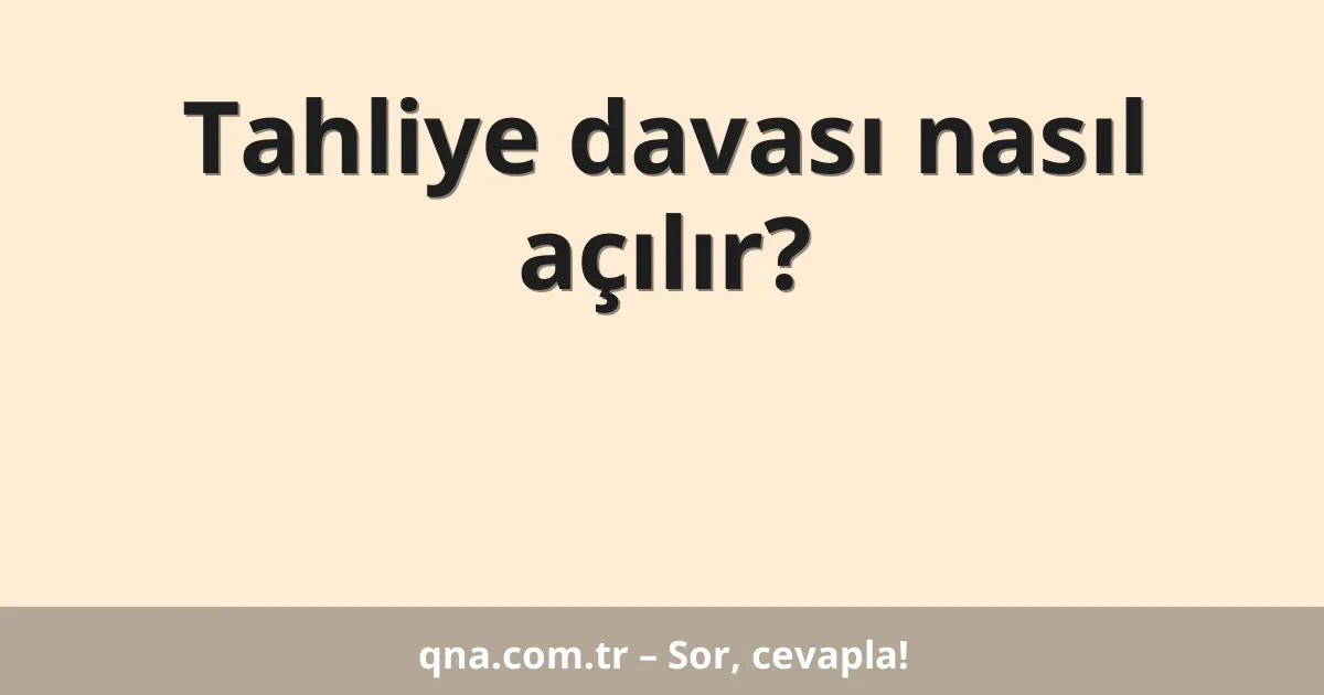 Tahliye davası nasıl açılır?