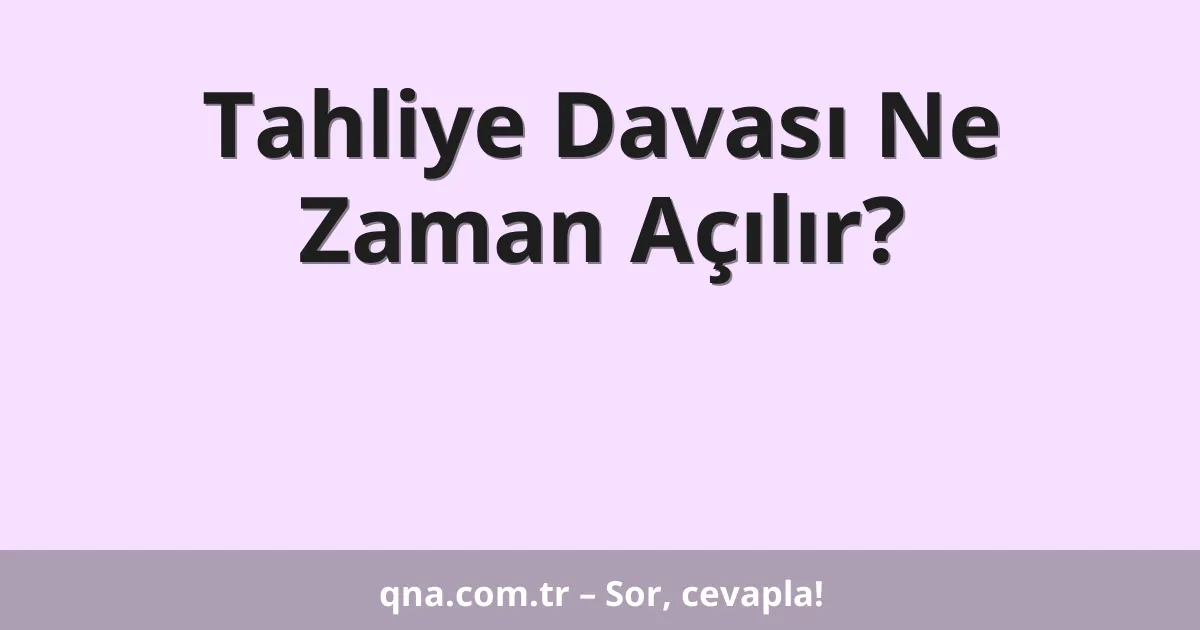 Tahliye Davası Ne Zaman Açılır?