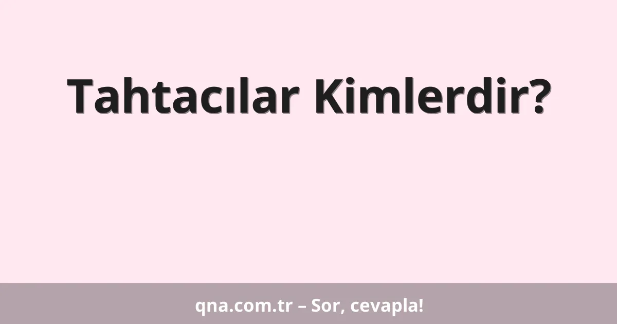 Tahtacılar Kimlerdir?