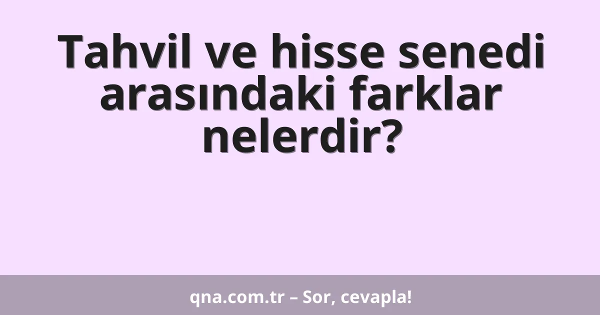 Tahvil ve hisse senedi arasındaki farklar nelerdir?